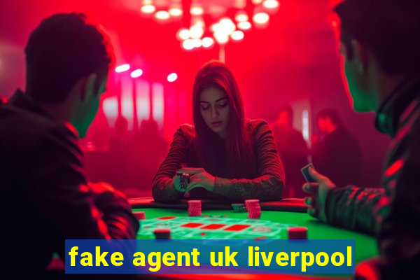 fake agent uk liverpool